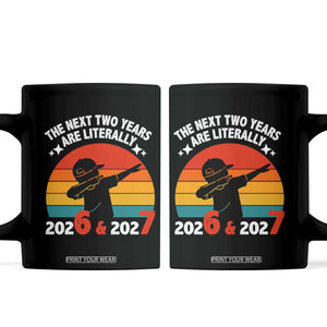 The Next Two Years Are Literally 6 7 Coffee Mug Funny 2026 2027 Meme Dabbing Boy Retro TS02 Black Print Your Wear