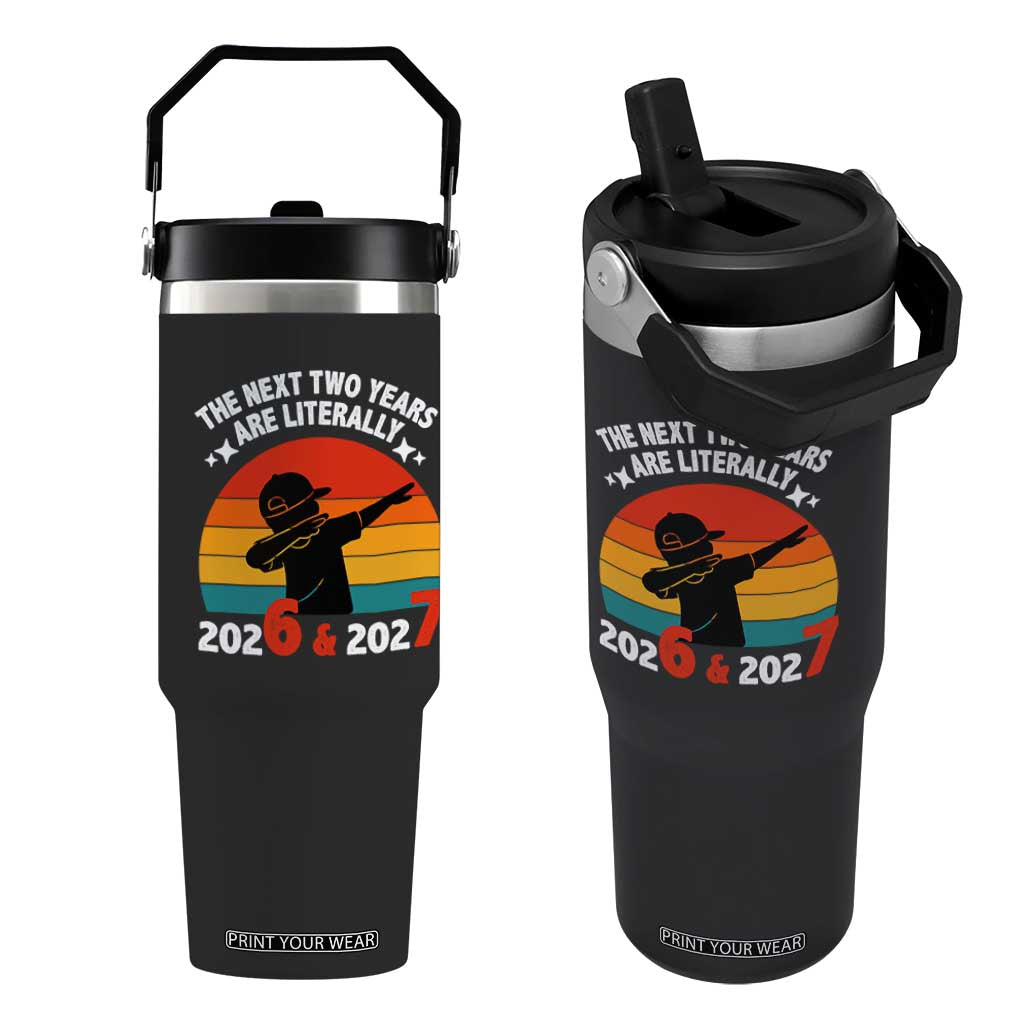 The Next Two Years Are Literally 6 7 Flip Straw Tumbler Funny 2026 2027 Meme Dabbing Boy Retro TS02 One Size: 30 oz Black Print Your Wear