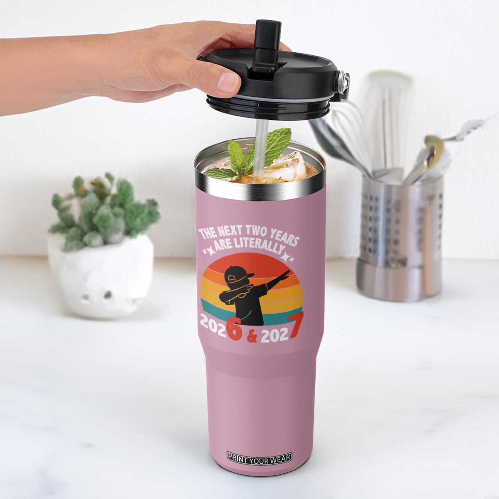 The Next Two Years Are Literally 6 7 Flip Straw Tumbler Funny 2026 2027 Meme Dabbing Boy Retro TS02 One Size: 30 oz Light Pink Print Your Wear