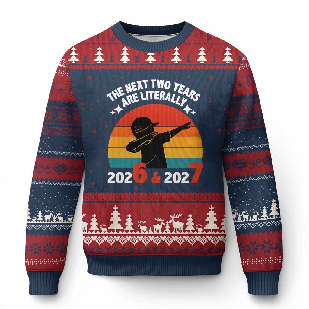 The Next Two Years Are Literally 6 7 Ugly Christmas Sweater Funny 2026 2027 Meme Dabbing Boy Retro TS02 Navy Red Print Your Wear
