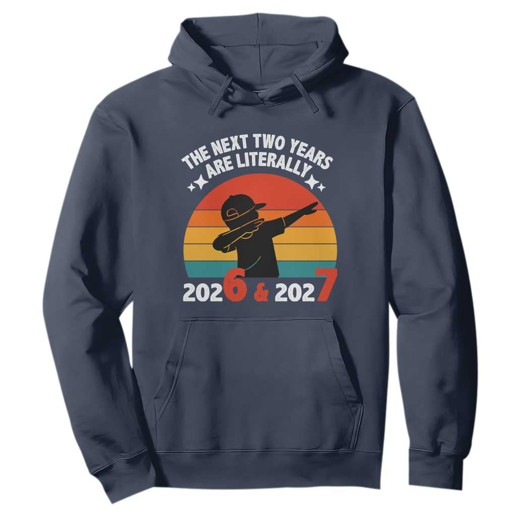 The Next Two Years Are Literally 6 7 Hoodie Funny 2026 2027 Meme Dabbing Boy Retro TS02 Navy Print Your Wear