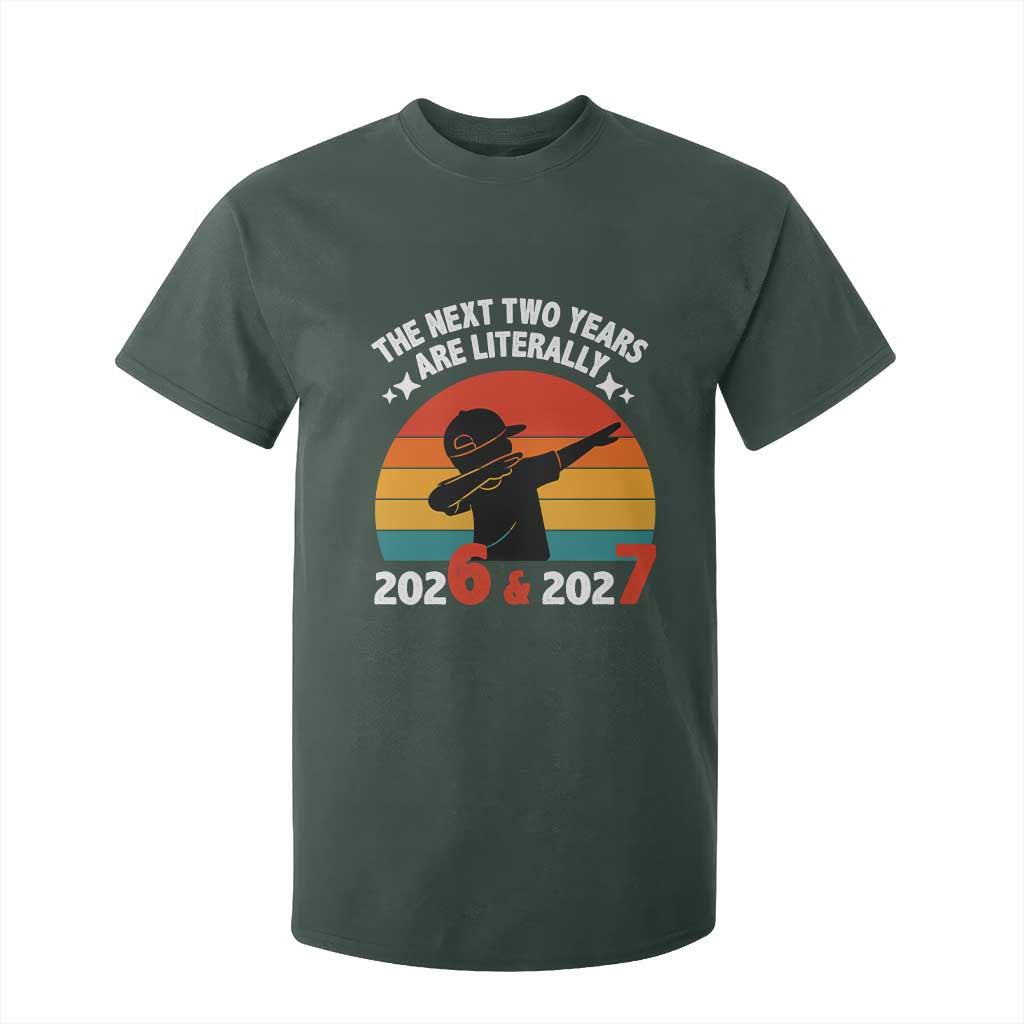 The Next Two Years Are Literally 6 7 T Shirt For Kid Funny 2026 2027 Meme Dabbing Boy Retro TS02 Dark Forest Green Print Your Wear