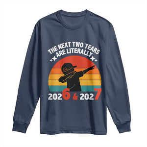 The Next Two Years Are Literally 6 7 Long Sleeve Shirt Funny 2026 2027 Meme Dabbing Boy Retro TS02 Navy Print Your Wear
