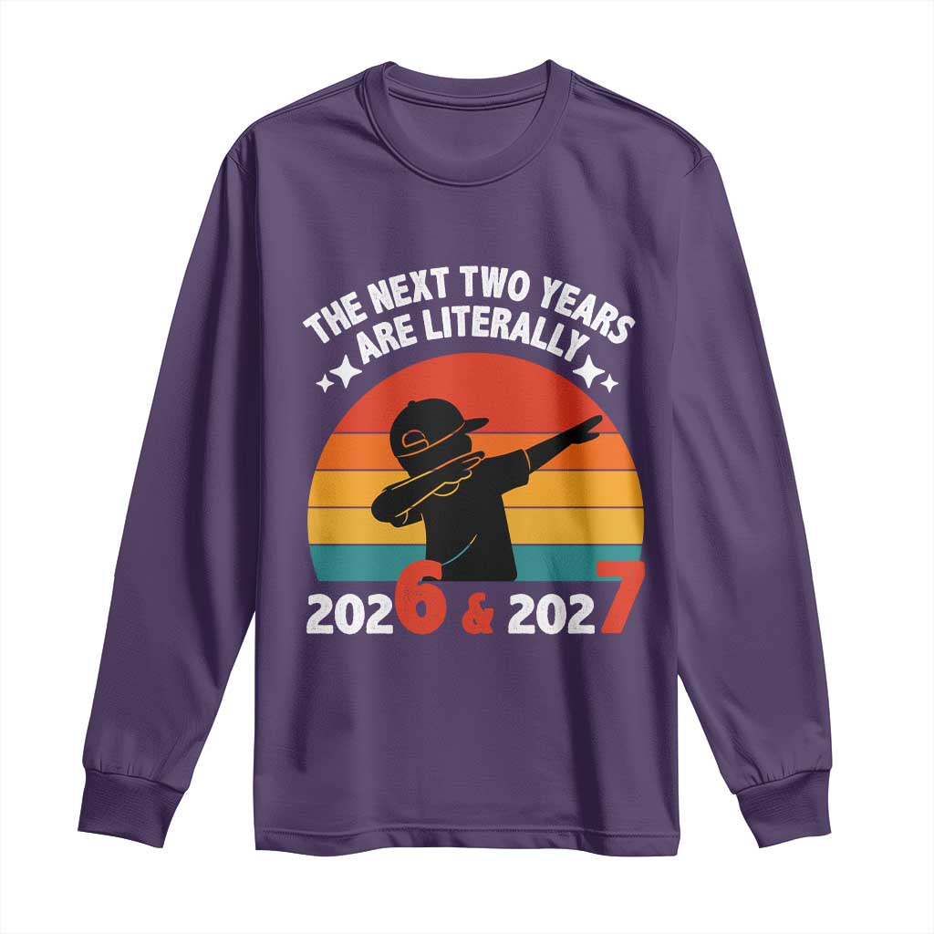 The Next Two Years Are Literally 6 7 Long Sleeve Shirt Funny 2026 2027 Meme Dabbing Boy Retro TS02 Purple Print Your Wear