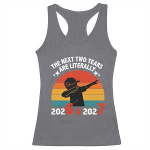 The Next Two Years Are Literally 6 7 Racerback Tank Top Funny 2026 2027 Meme Dabbing Boy Retro TS02 Charcoal Print Your Wear