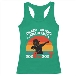 The Next Two Years Are Literally 6 7 Racerback Tank Top Funny 2026 2027 Meme Dabbing Boy Retro TS02 Irish Green Print Your Wear