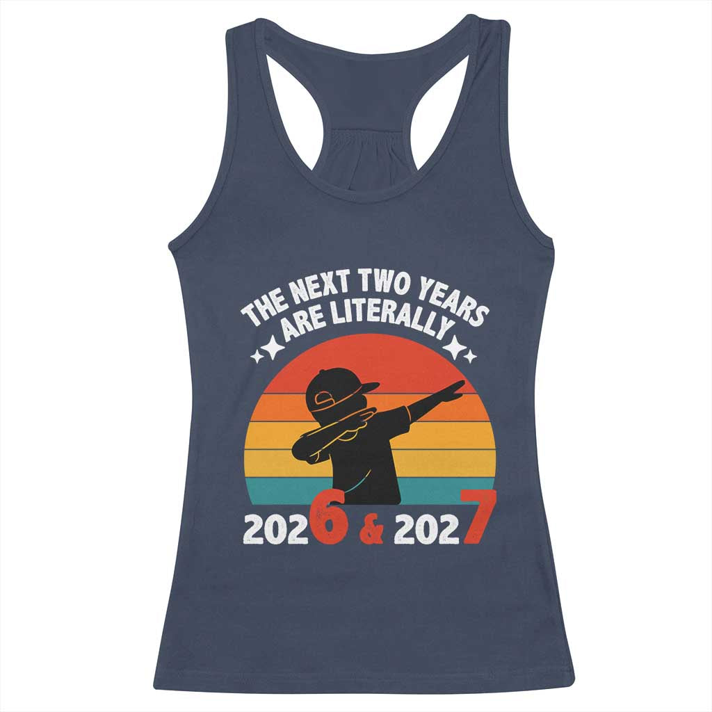 The Next Two Years Are Literally 6 7 Racerback Tank Top Funny 2026 2027 Meme Dabbing Boy Retro TS02 Navy Print Your Wear