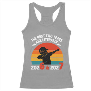 The Next Two Years Are Literally 6 7 Racerback Tank Top Funny 2026 2027 Meme Dabbing Boy Retro TS02 Sport Gray Print Your Wear