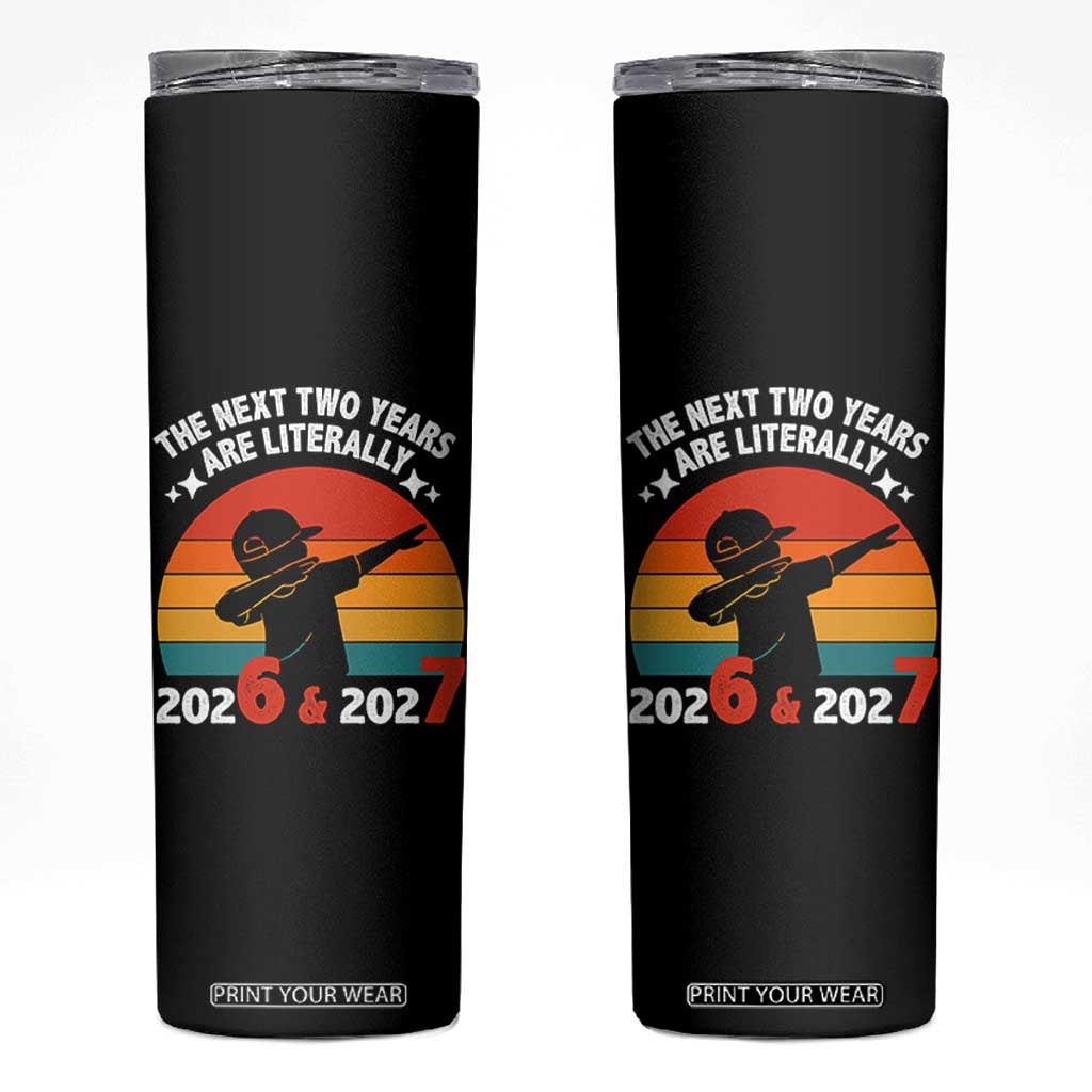 The Next Two Years Are Literally 6 7 Skinny Tumbler Funny 2026 2027 Meme Dabbing Boy Retro TS02 Black Print Your Wear