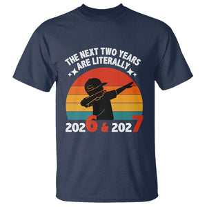 The Next Two Years Are Literally 6 7 T Shirt Funny 2026 2027 Meme Dabbing Boy Retro TS02 Navy Print Your Wear
