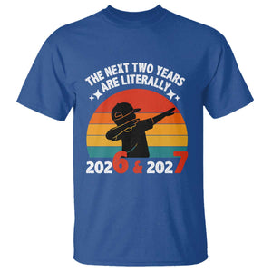 The Next Two Years Are Literally 6 7 T Shirt Funny 2026 2027 Meme Dabbing Boy Retro TS02 Royal Blue Print Your Wear