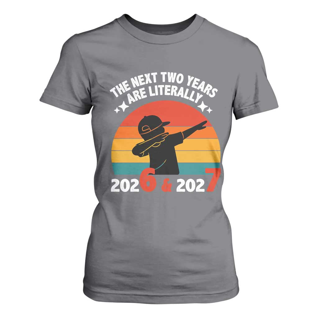 The Next Two Years Are Literally 6 7 T Shirt For Women Funny 2026 2027 Meme Dabbing Boy Retro TS02 Charcoal Print Your Wear