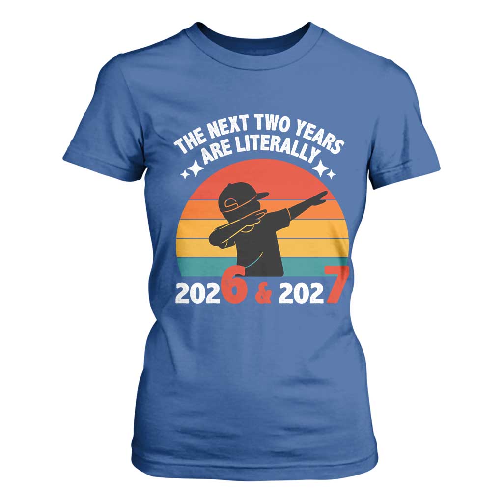The Next Two Years Are Literally 6 7 T Shirt For Women Funny 2026 2027 Meme Dabbing Boy Retro TS02 Royal Blue Print Your Wear