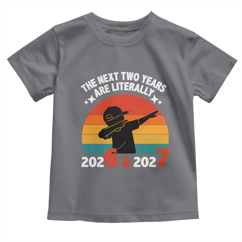 The Next Two Years Are Literally 6 7 Toddler T Shirt Funny 2026 2027 Meme Dabbing Boy Retro TS02 Charcoal Print Your Wear