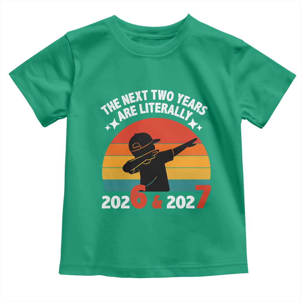 The Next Two Years Are Literally 6 7 Toddler T Shirt Funny 2026 2027 Meme Dabbing Boy Retro TS02 Irish Green Print Your Wear