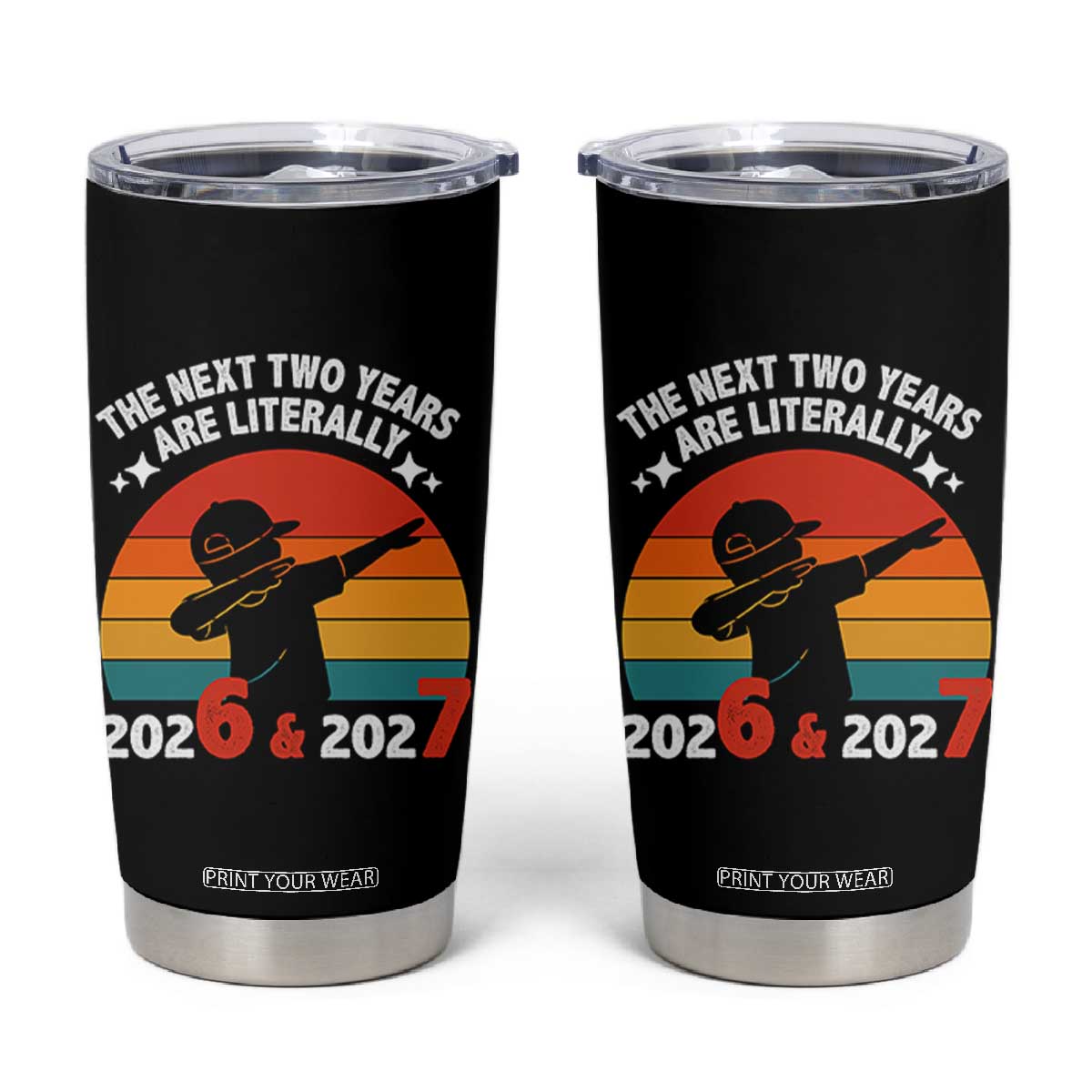 The Next Two Years Are Literally 6 7 Tumbler Cup Funny 2026 2027 Meme Dabbing Boy Retro TS02 Black Print Your Wear