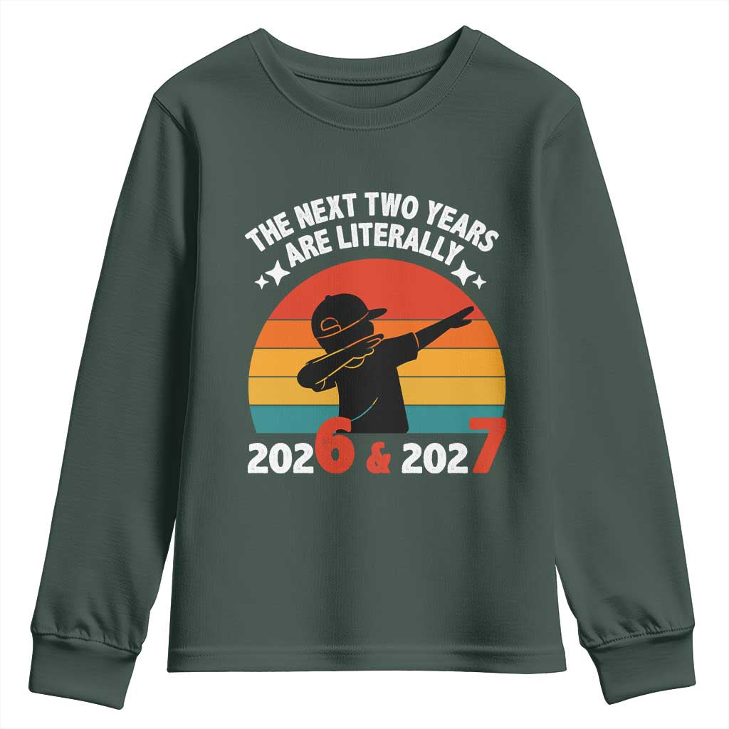 The Next Two Years Are Literally 6 7 Youth Sweatshirt Funny 2026 2027 Meme Dabbing Boy Retro TS02 Dark Forest Green Print Your Wear