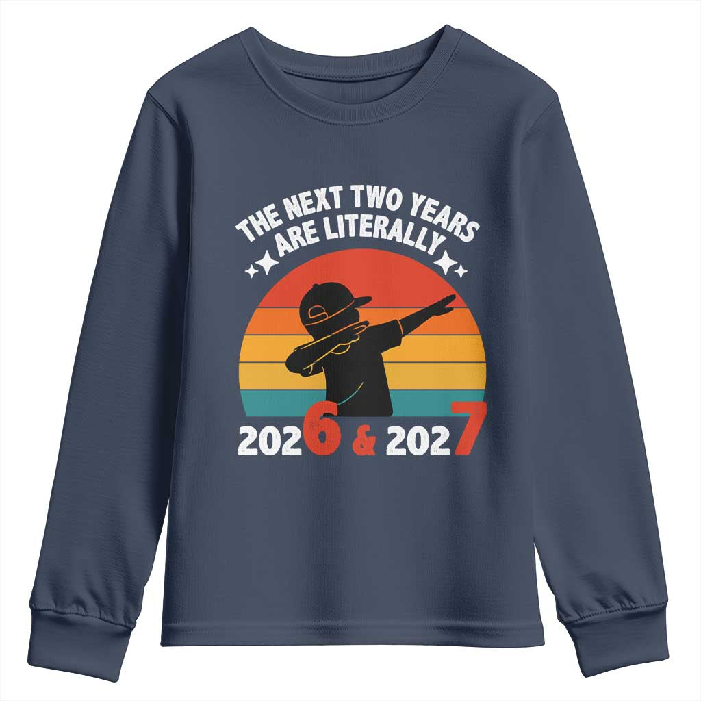 The Next Two Years Are Literally 6 7 Youth Sweatshirt Funny 2026 2027 Meme Dabbing Boy Retro TS02 Navy Print Your Wear
