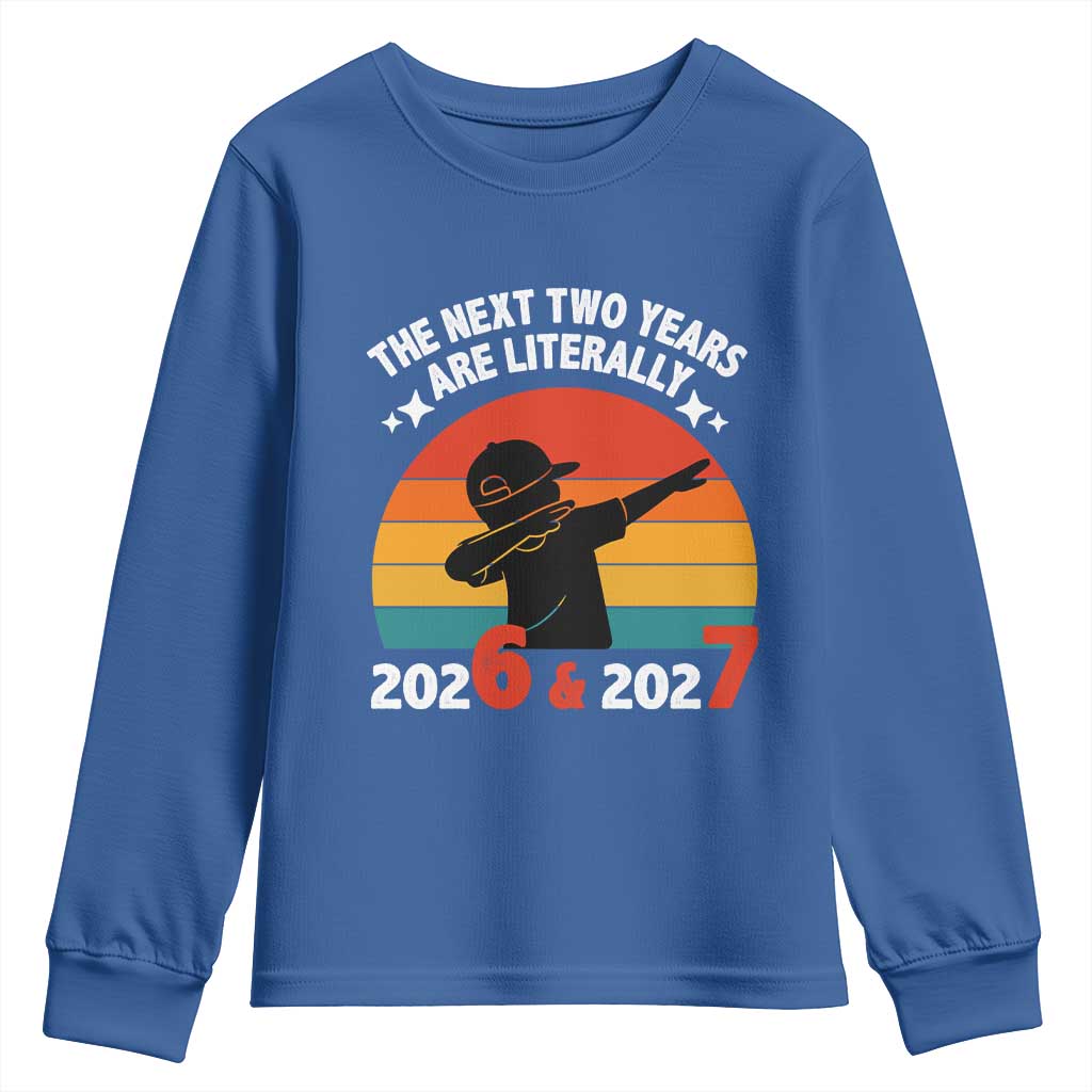 The Next Two Years Are Literally 6 7 Youth Sweatshirt Funny 2026 2027 Meme Dabbing Boy Retro TS02 Royal Blue Print Your Wear