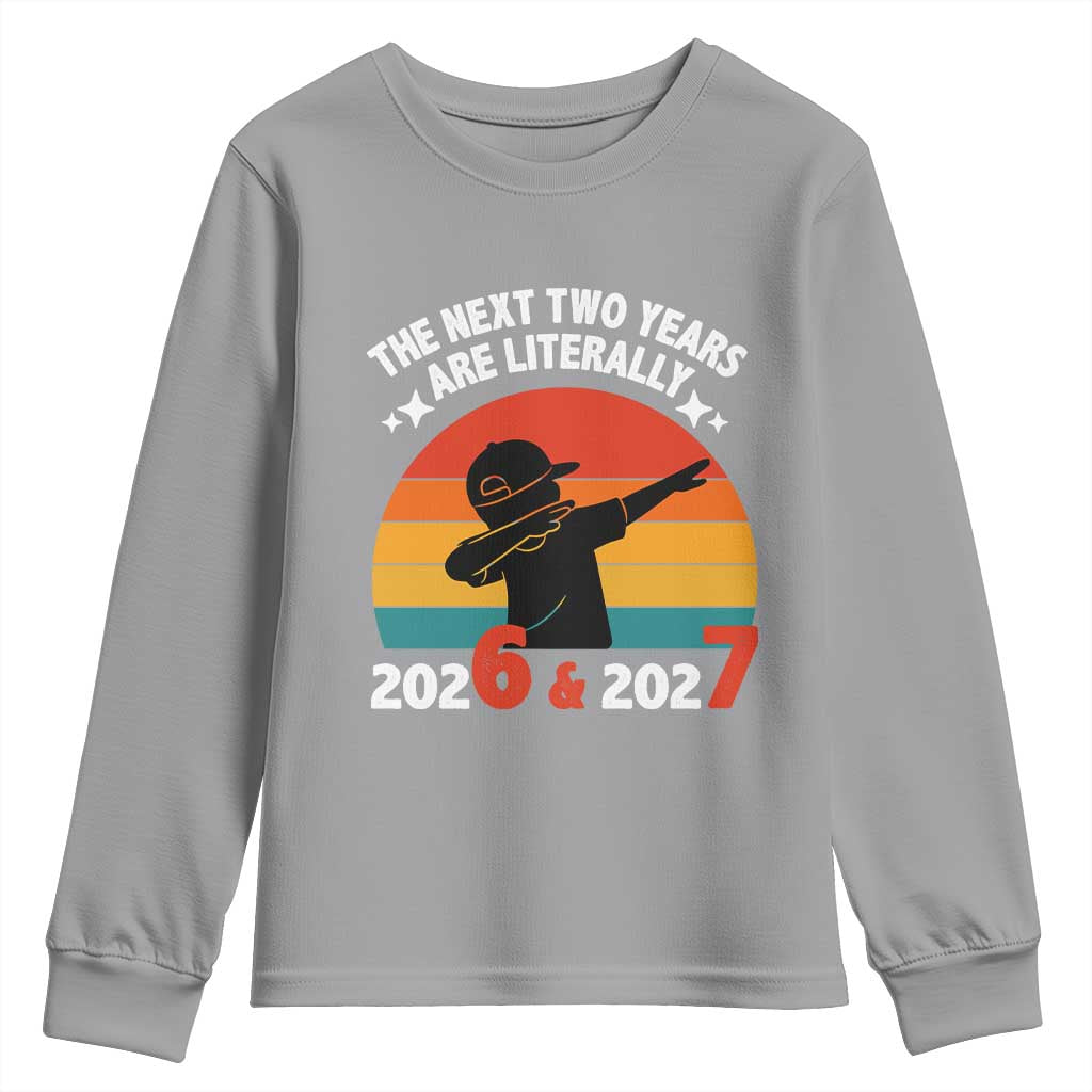 The Next Two Years Are Literally 6 7 Youth Sweatshirt Funny 2026 2027 Meme Dabbing Boy Retro TS02 Sport Gray Print Your Wear