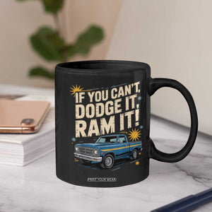 If You Cant Dodge It Ram It Funny Truck Meme Coffee Mug for Gearheads Country Road Warriors TS02 Print Your Wear