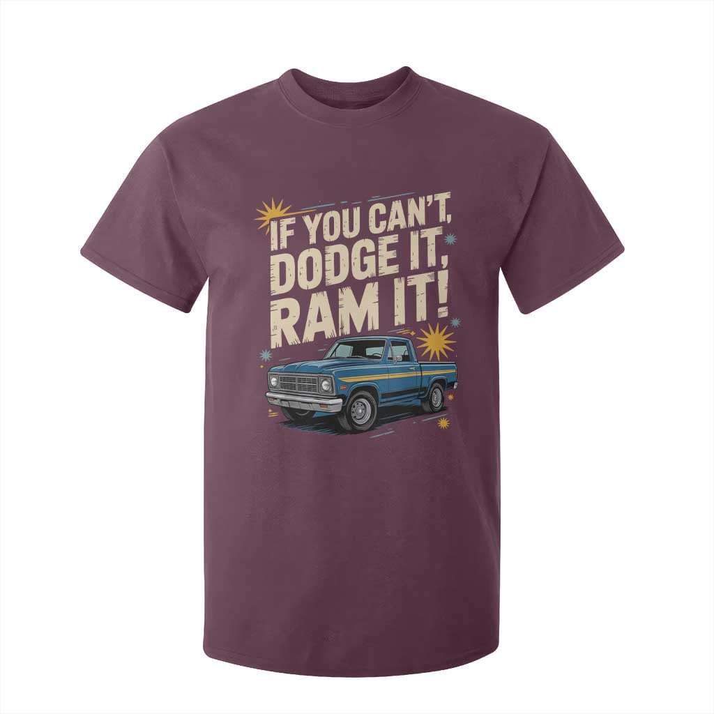 If You Cant Dodge It Ram It Funny Truck Meme T Shirt For Kid for Gearheads Country Road Warriors TS02 Maroon Print Your Wear