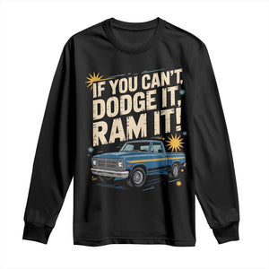 If You Cant Dodge It Ram It Funny Truck Meme Long Sleeve Shirt for Gearheads Country Road Warriors TS02 Black Print Your Wear
