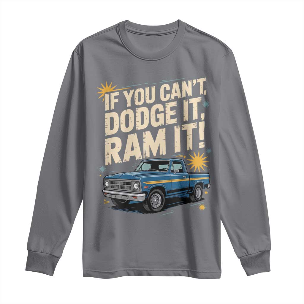 If You Cant Dodge It Ram It Funny Truck Meme Long Sleeve Shirt for Gearheads Country Road Warriors TS02 Charcoal Print Your Wear