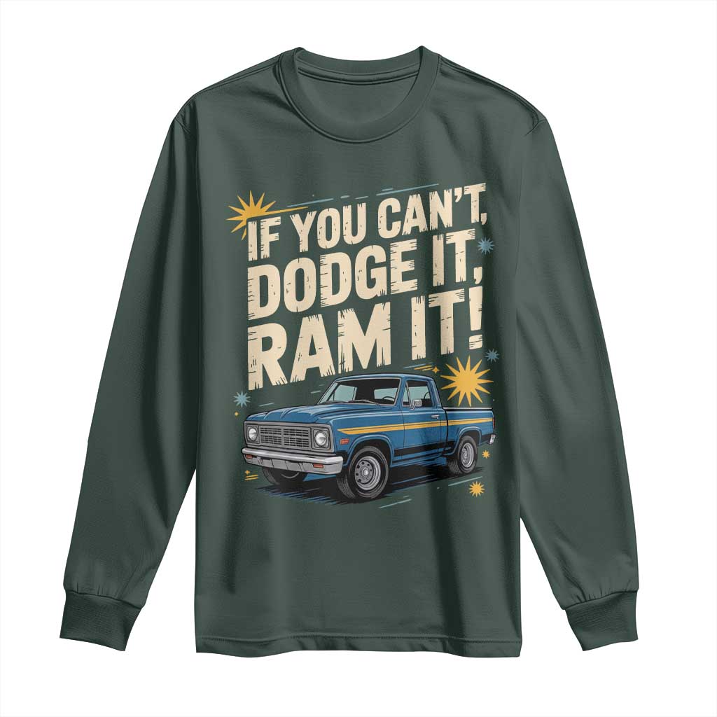 If You Cant Dodge It Ram It Funny Truck Meme Long Sleeve Shirt for Gearheads Country Road Warriors TS02 Dark Forest Green Print Your Wear