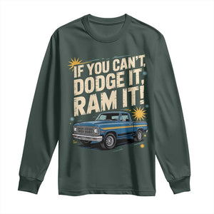 If You Cant Dodge It Ram It Funny Truck Meme Long Sleeve Shirt for Gearheads Country Road Warriors TS02 Dark Forest Green Print Your Wear