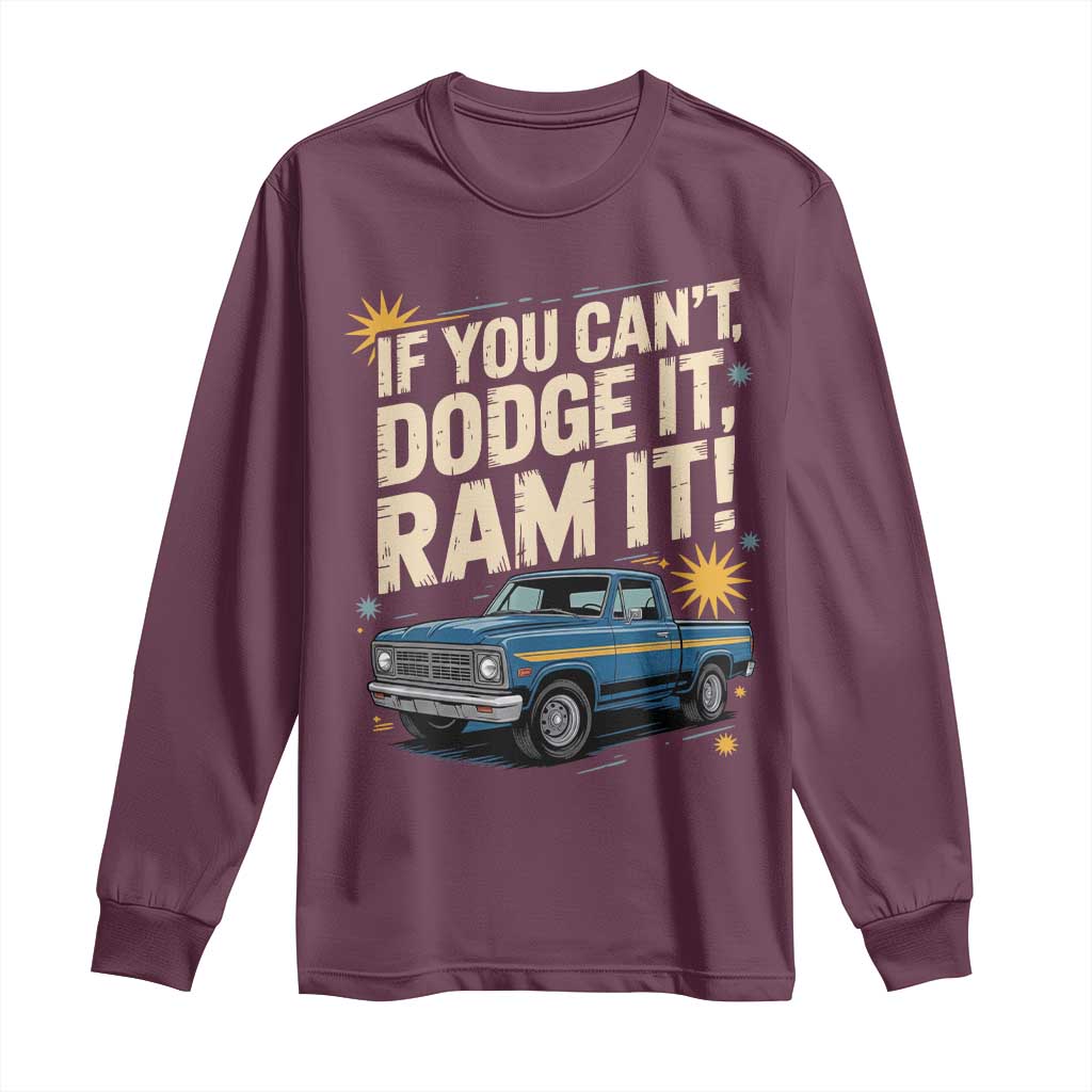 If You Cant Dodge It Ram It Funny Truck Meme Long Sleeve Shirt for Gearheads Country Road Warriors TS02 Maroon Print Your Wear
