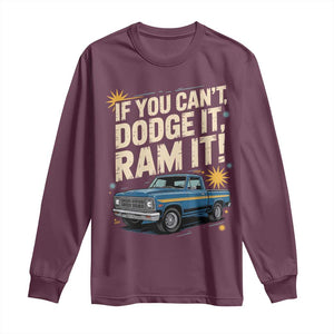 If You Cant Dodge It Ram It Funny Truck Meme Long Sleeve Shirt for Gearheads Country Road Warriors TS02 Maroon Print Your Wear