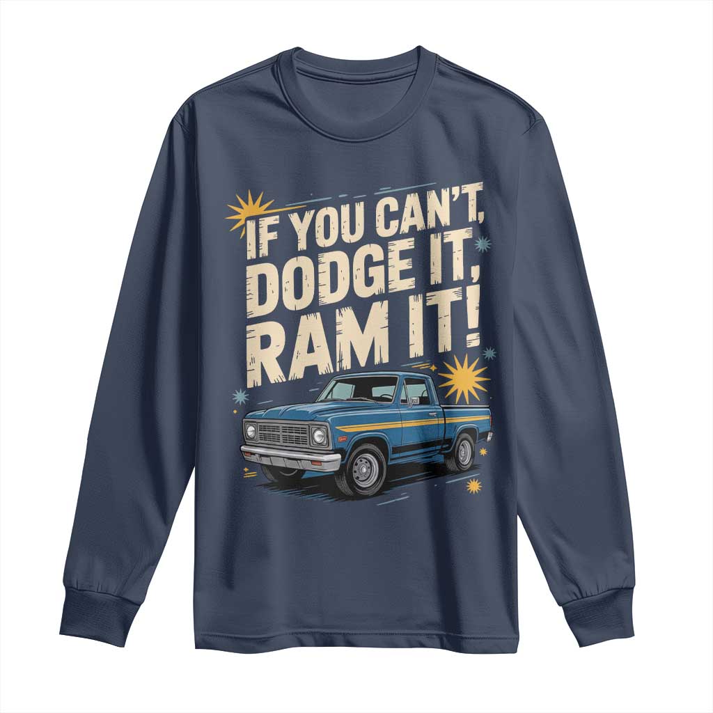 If You Cant Dodge It Ram It Funny Truck Meme Long Sleeve Shirt for Gearheads Country Road Warriors TS02 Navy Print Your Wear