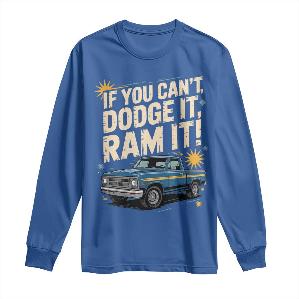 If You Cant Dodge It Ram It Funny Truck Meme Long Sleeve Shirt for Gearheads Country Road Warriors TS02 Royal Blue Print Your Wear