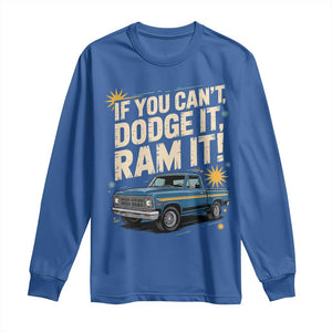 If You Cant Dodge It Ram It Funny Truck Meme Long Sleeve Shirt for Gearheads Country Road Warriors TS02 Royal Blue Print Your Wear