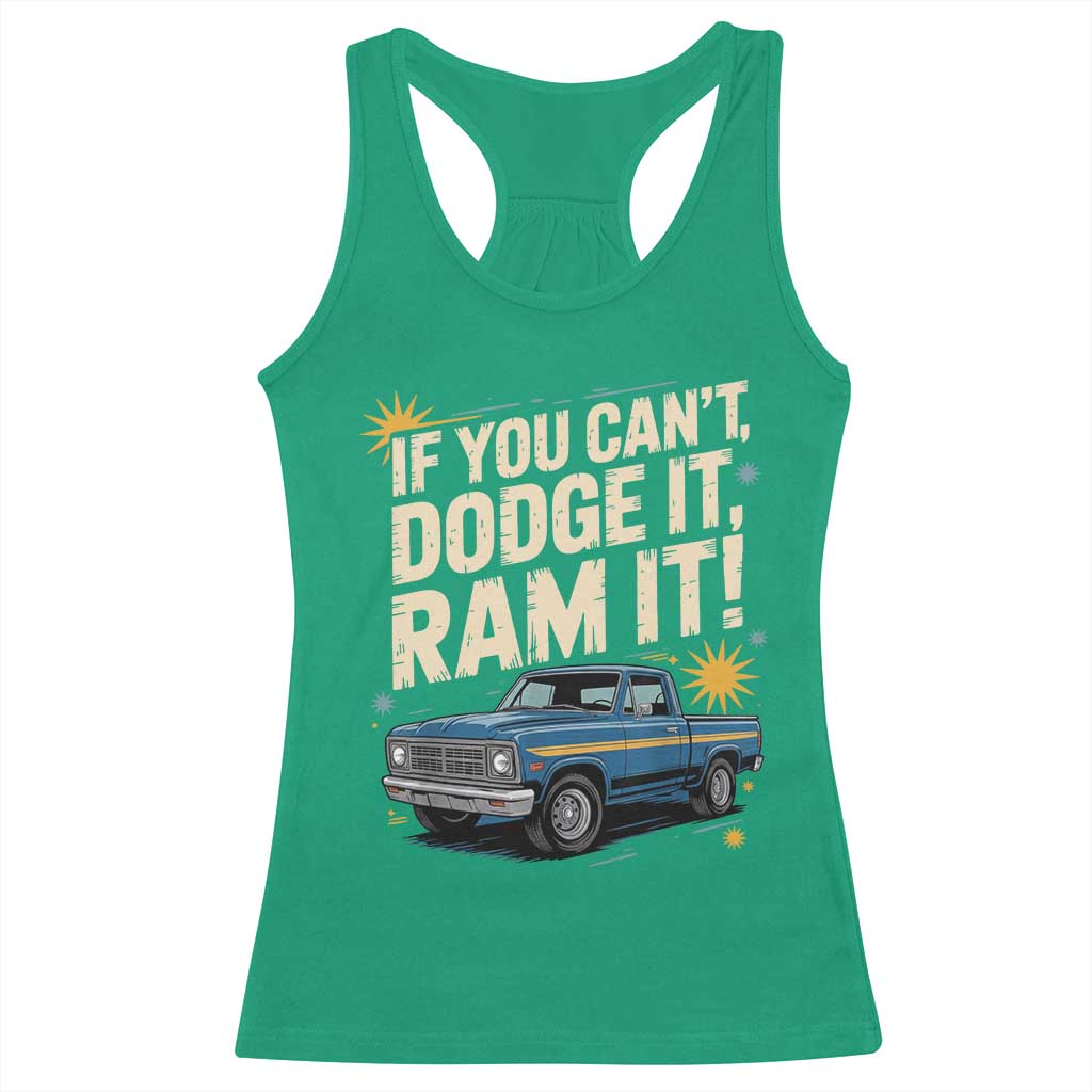 If You Cant Dodge It Ram It Funny Truck Meme Racerback Tank Top for Gearheads Country Road Warriors TS02 Irish Green Print Your Wear