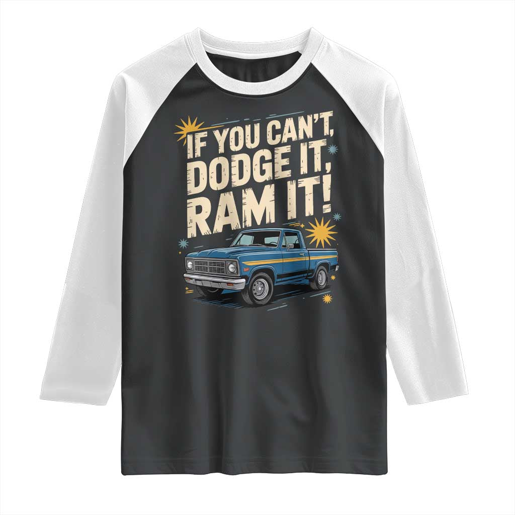 If You Cant Dodge It Ram It Funny Truck Meme Raglan Shirt for Gearheads Country Road Warriors TS02 Black White Print Your Wear