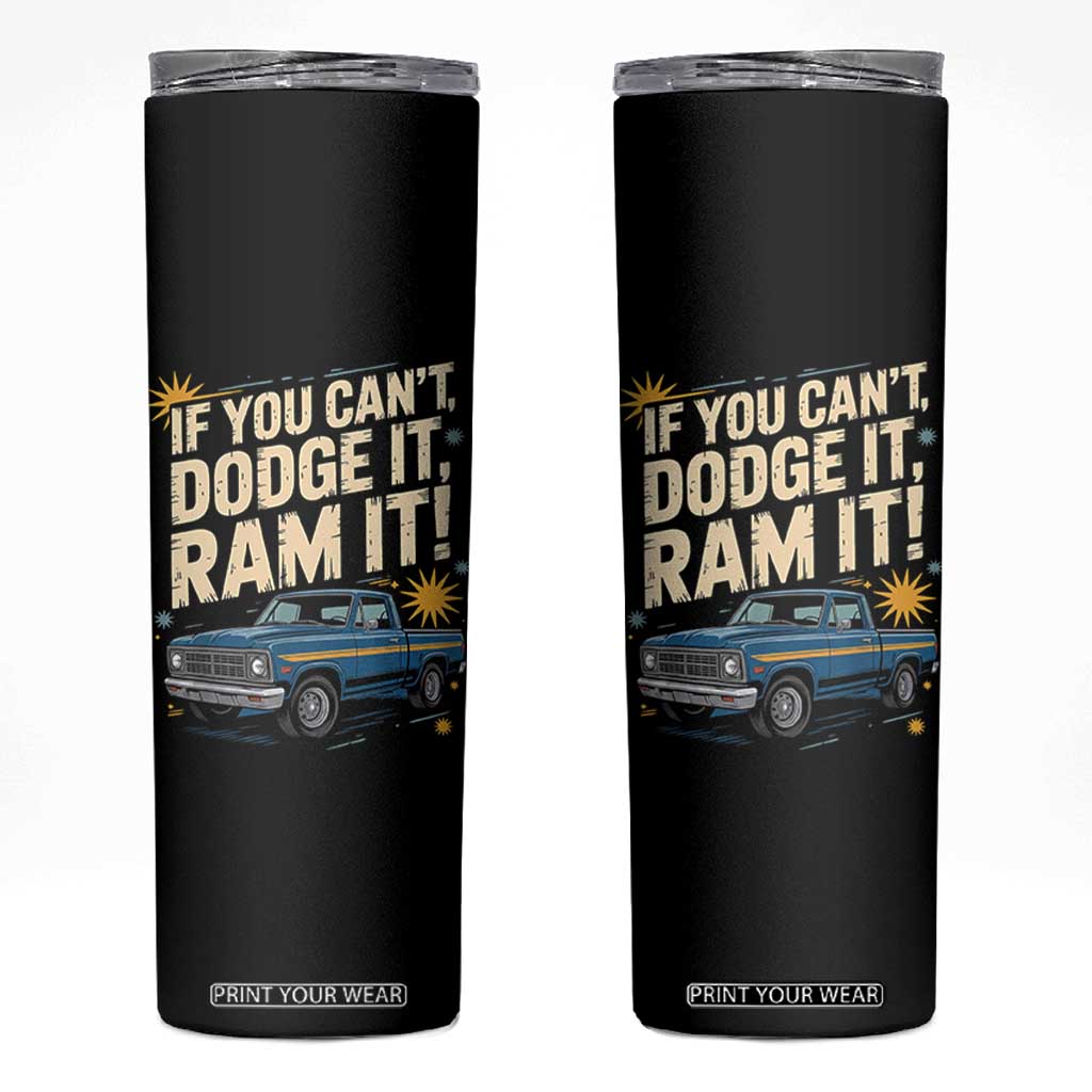 If You Cant Dodge It Ram It Funny Truck Meme Skinny Tumbler for Gearheads Country Road Warriors TS02 Black Print Your Wear