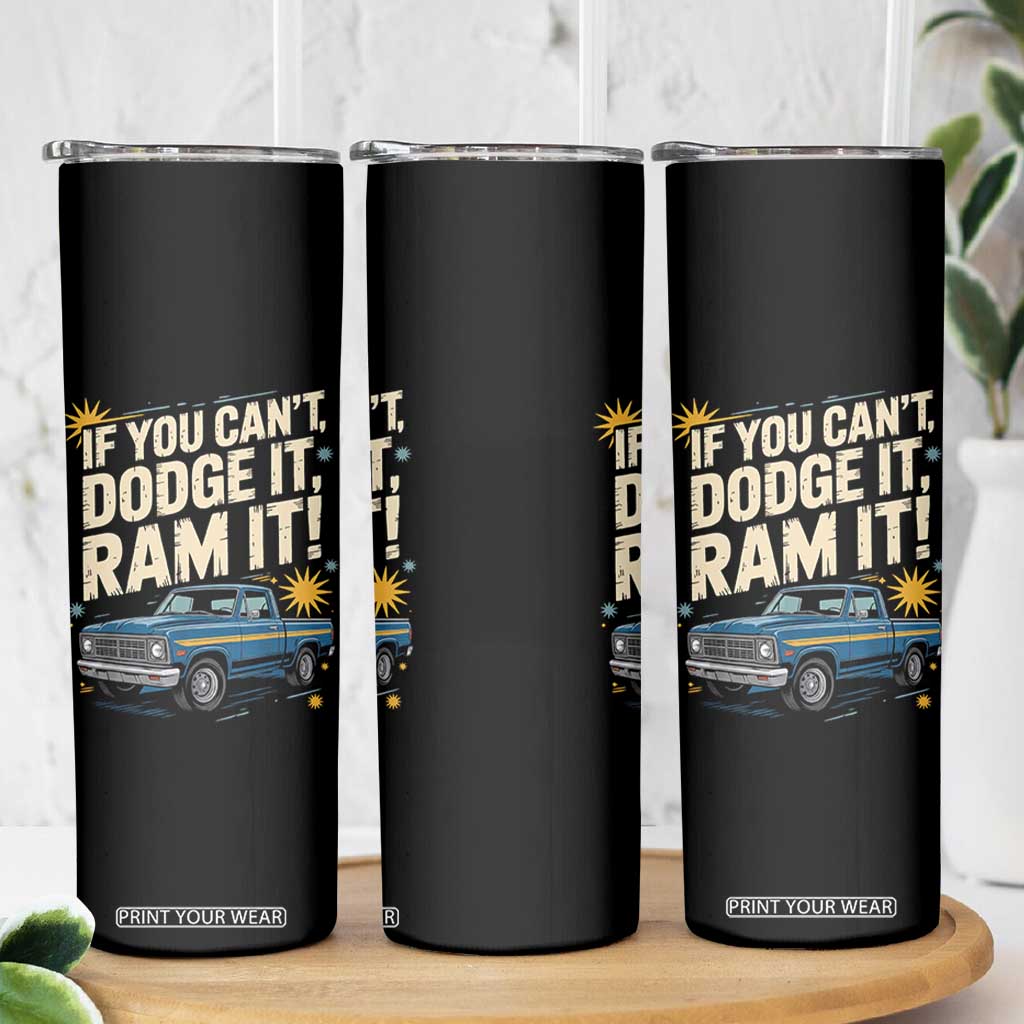 If You Cant Dodge It Ram It Funny Truck Meme Skinny Tumbler for Gearheads Country Road Warriors TS02 Print Your Wear