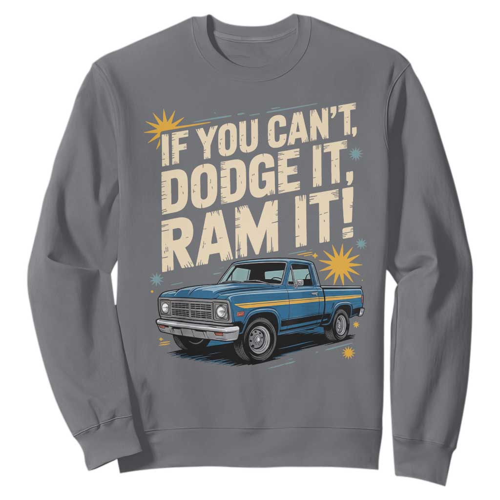 If You Cant Dodge It Ram It Funny Truck Meme Sweatshirt for Gearheads Country Road Warriors TS02 Charcoal Print Your Wear