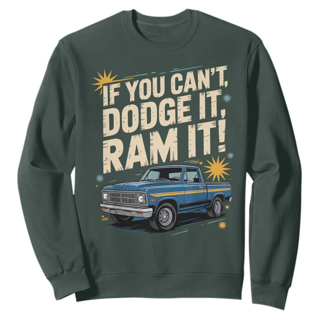If You Cant Dodge It Ram It Funny Truck Meme Sweatshirt for Gearheads Country Road Warriors TS02 Dark Forest Green Print Your Wear
