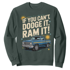 If You Cant Dodge It Ram It Funny Truck Meme Sweatshirt for Gearheads Country Road Warriors TS02 Dark Forest Green Print Your Wear