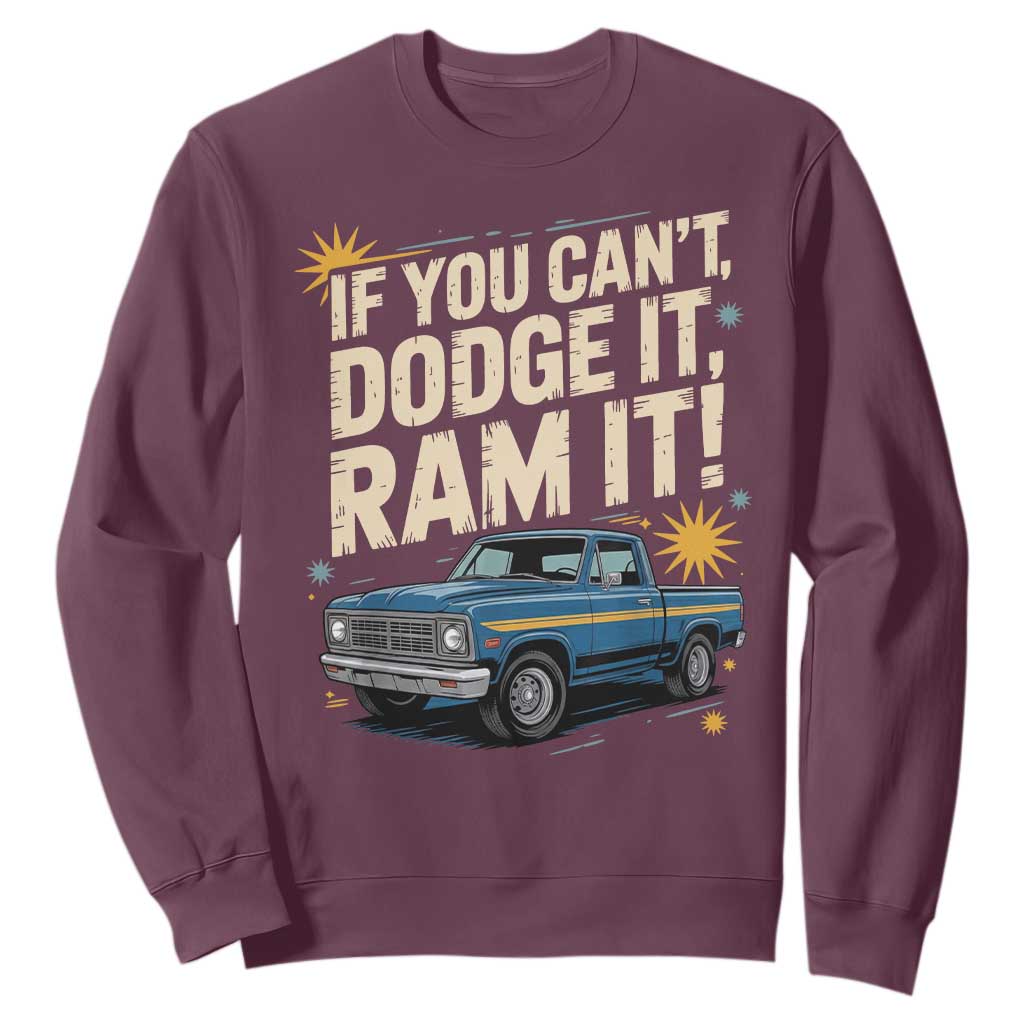 If You Cant Dodge It Ram It Funny Truck Meme Sweatshirt for Gearheads Country Road Warriors TS02 Maroon Print Your Wear