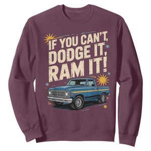 If You Cant Dodge It Ram It Funny Truck Meme Sweatshirt for Gearheads Country Road Warriors TS02 Maroon Print Your Wear