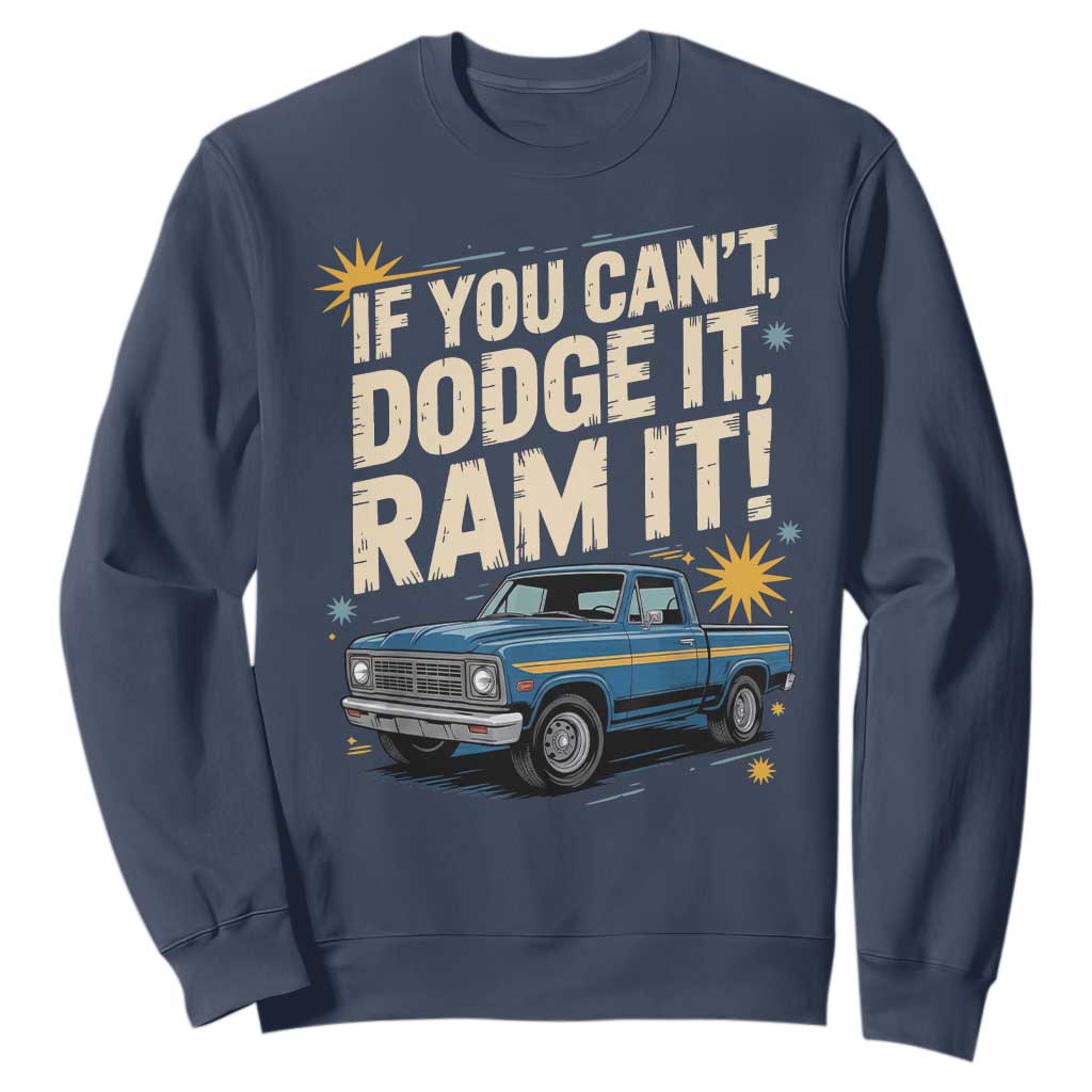 If You Cant Dodge It Ram It Funny Truck Meme Sweatshirt for Gearheads Country Road Warriors TS02 Navy Print Your Wear