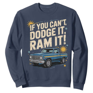 If You Cant Dodge It Ram It Funny Truck Meme Sweatshirt for Gearheads Country Road Warriors TS02 Navy Print Your Wear