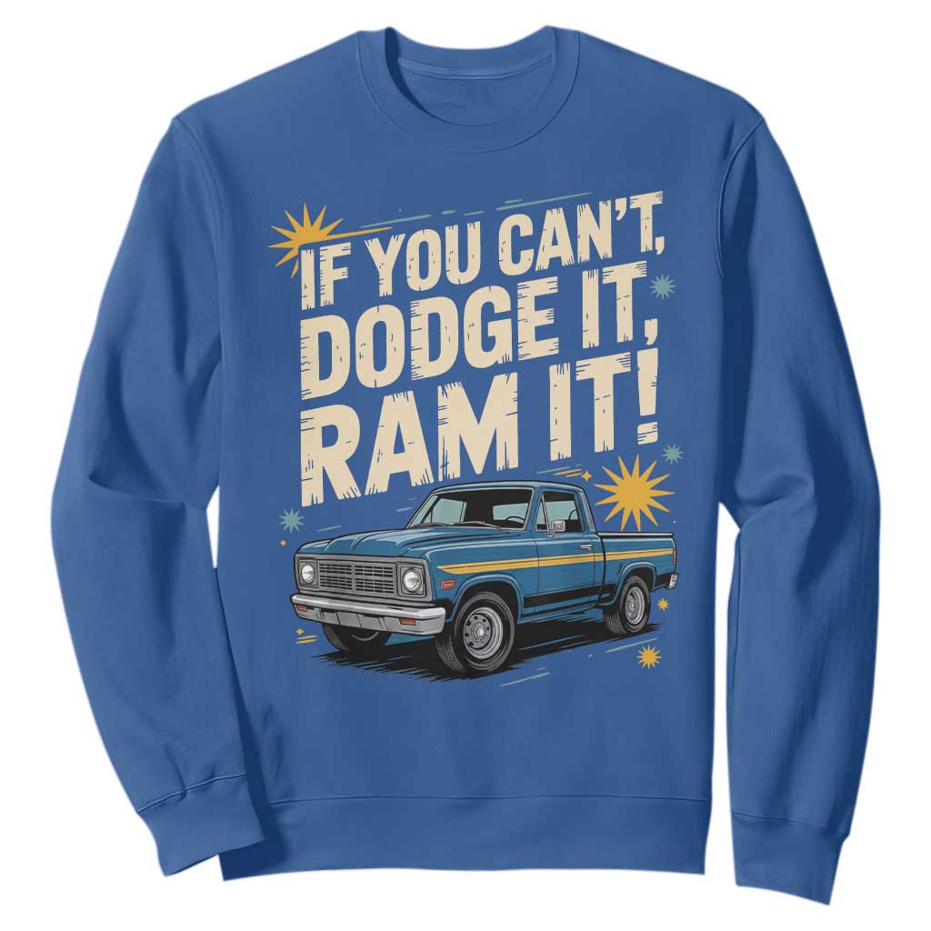 If You Cant Dodge It Ram It Funny Truck Meme Sweatshirt for Gearheads Country Road Warriors TS02 Royal Blue Print Your Wear