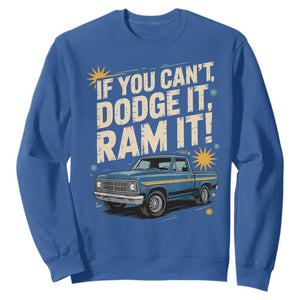 If You Cant Dodge It Ram It Funny Truck Meme Sweatshirt for Gearheads Country Road Warriors TS02 Royal Blue Print Your Wear