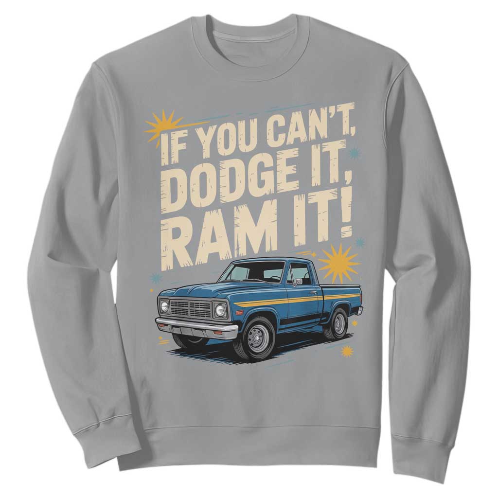 If You Cant Dodge It Ram It Funny Truck Meme Sweatshirt for Gearheads Country Road Warriors TS02 Sport Gray Print Your Wear