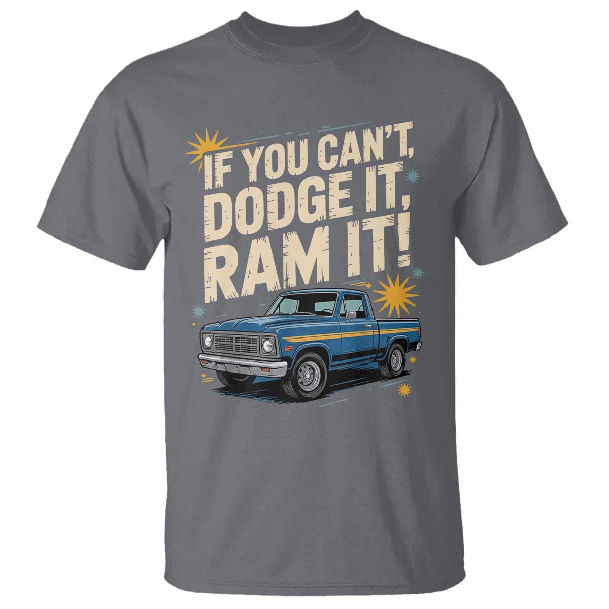 If You Cant Dodge It Ram It Funny Truck Meme T Shirt for Gearheads Country Road Warriors TS02 Charcoal Print Your Wear